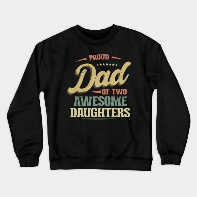 Proud DAD of Two Awesome Daughters Retro Funny Dad Gift Crewneck Sweatshirt by CreativeSalek